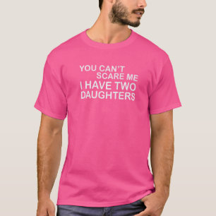 Camiseta Você não pode me assustar Eu tenho duas filhas, ho