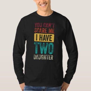 Camiseta Você não pode me assustar Eu tenho duas filhas, ho