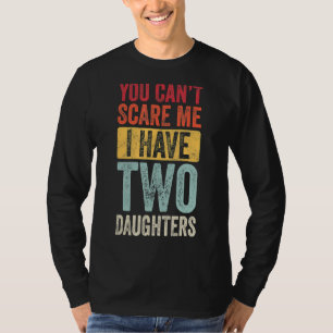 Camiseta Você não pode me assustar Eu tenho duas filhas me 