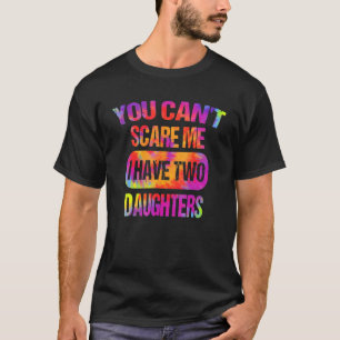 Camiseta Você não pode me assustar Eu tenho duas filhas pai