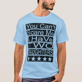 Camiseta Você Não Pode Me Assustar Eu Tenho Duas Filhas Pai