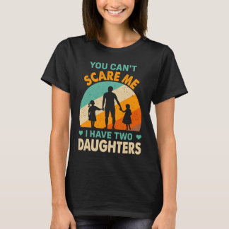 Camiseta você não pode me assustar eu tenho duas filhas pai