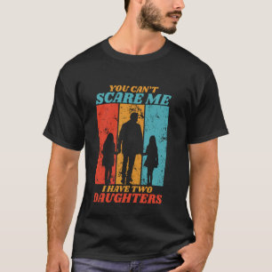 Camiseta Você Não Pode Me Assustar Eu Tenho Duas Filhas Par