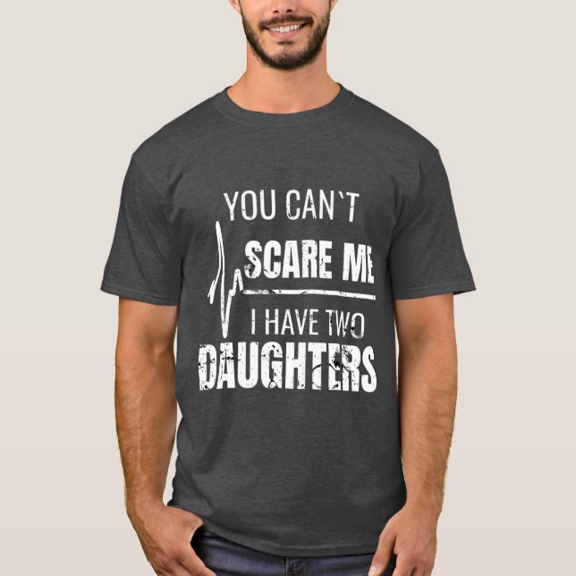 Camiseta Você Não Pode Me Assustar Eu Tenho Duas Filhas Par (Frente)