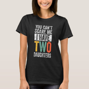Camiseta Você não pode me assustar. Eu tenho duas filhas, R