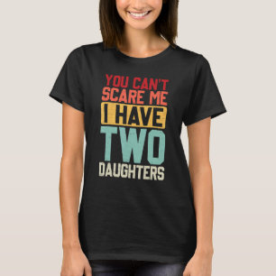 Camiseta Você Não Pode Me Assustar Eu Tenho Duas Filhas Ret
