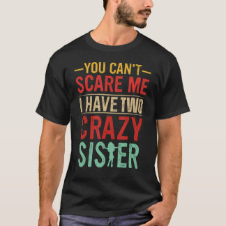 Camiseta Você não pode me assustar Eu tenho duas irmãs malu