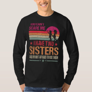 Camiseta Você não pode me assustar Eu tenho duas irmãs Vint