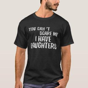 Camiseta Você não pode me assustar Eu tenho filhas Dia de o