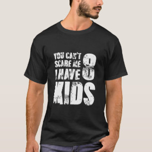 Camiseta Você Não Pode Me Assustar Eu Tenho Oito Crianças