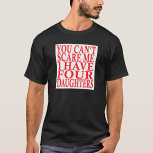 Camiseta Você Não Pode Me Assustar Eu Tenho Quatro Filhas P