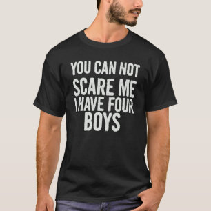 Camiseta Você Não Pode Me Assustar Eu Tenho Quatro Meninos 