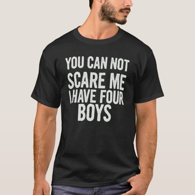 Camiseta Você Não Pode Me Assustar Eu Tenho Quatro Meninos  (Frente)