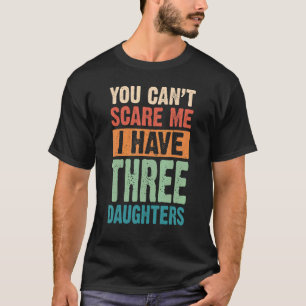 Camiseta Você não pode me assustar Eu tenho três filhas