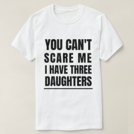 Camiseta Você não pode me assustar Eu tenho três filhas