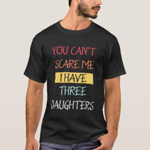 Camiseta Você Não Pode Me Assustar Eu Tenho Três Filhas Pai