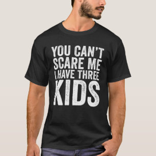 Camiseta Você Não Pode Me Assustar Eu Tenho Três Filhos