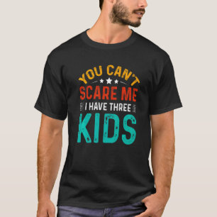 Camiseta Você não pode me assustar Eu tenho três filhos