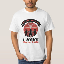 Camiseta Você não pode me assustar, eu tenho três filhos
