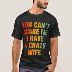 Camiseta Você não pode me assustar. Eu tenho uma esposa lou