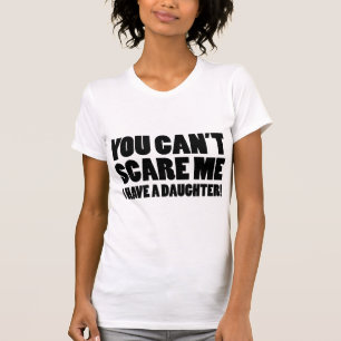 Camiseta Você não pode me assustar Eu tenho uma filha