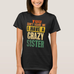 Camiseta Você não pode me assustar Eu tenho uma Irmã Louca