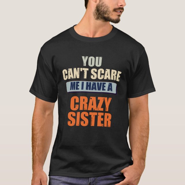 Camiseta Você não pode me assustar Eu tenho uma Irmã Louca (Frente)