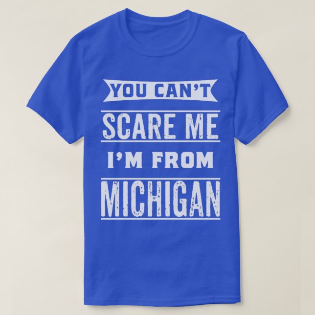 Camiseta Você não pode me assustar Im de Michigan (Frente do Design)