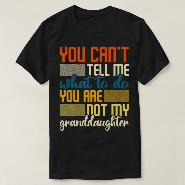 Camiseta Você Não Pode Me Dizer O Que Fazer Com O Avô Engra (Frente do Design)