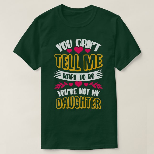 Camiseta Você Não Pode Me Dizer O Que Fazer Filha Mãe Prese (Frente do Design)