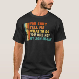 Camiseta Você Não Pode Me Dizer O Que Fazer Não É Meu Genro
