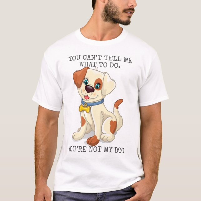 Camiseta Você não pode me dizer o que fazer você não é meu  (Frente)