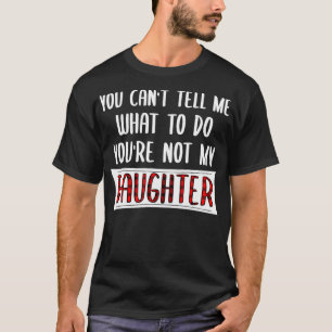Camiseta Você Não Pode Me Dizer O Que Fazer Você Não É Minh
