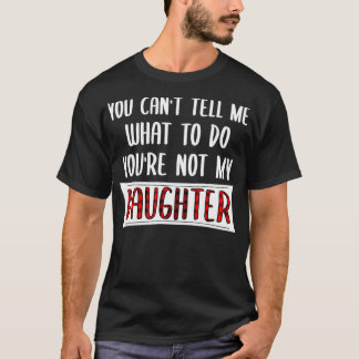 Camiseta Você Não Pode Me Dizer O Que Fazer Você Não É Minh