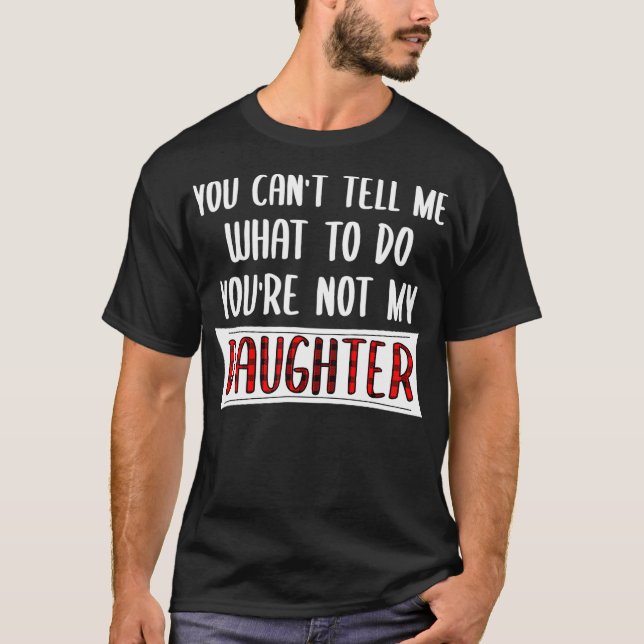 Camiseta Você Não Pode Me Dizer O Que Fazer Você Não É Minh (Frente)