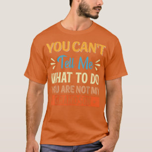Camiseta Você não pode me dizer o que fazer você não é minh