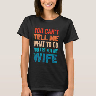 Camiseta Você Não Pode Me Dizer O Que Fazer Você Não É Minh