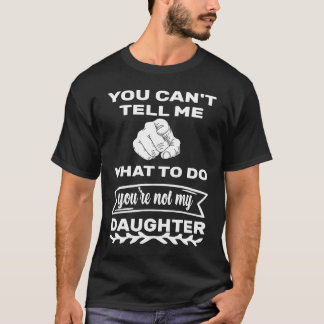 Camiseta Você não pode me dizer o que fazer você não é minh