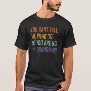 Camiseta Você Não Pode Me Dizer O Que Você Não É Meu Avô