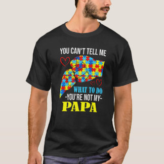 Camiseta Você Não Pode Me Dizer Que Não É Meu Papai Autismo