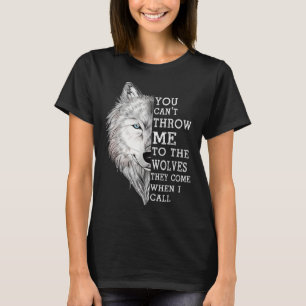 Camiseta Você Não Pode Me Jogar Aos Lobos Que Eles Vêm Quan