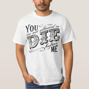 Camiseta Você não pode morrer antes de mim