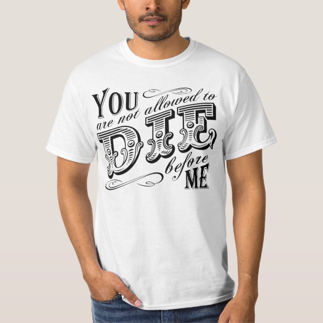 Camiseta Você não pode morrer antes de mim (Frente)