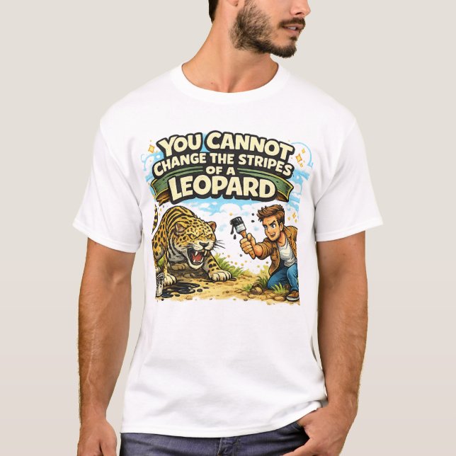 Camiseta Você Não Pode Mudar as Listras de um Leopardo (Frente)
