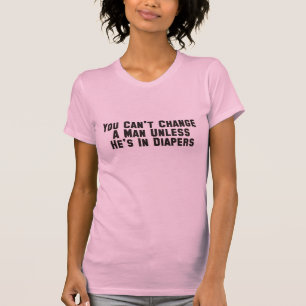 Camiseta Você não pode mudar um homem a menos que estiver