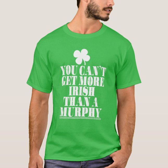 Camiseta Você Não Pode Obter Mais Irlandês Do Que Murphy St (Frente)
