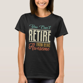 Camiseta Você Não Pode se Aposentar de Ser Incrível Piada v