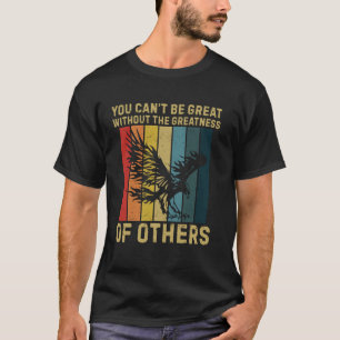 Camiseta Você Não Pode Ser Grande Sem A Grandeza De Outros