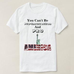 Camiseta Você não pode ser Pro-Insurretion & PRO-AMERICA