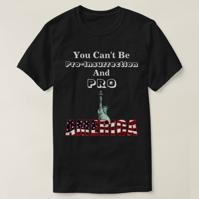 Camiseta Você não pode ser Pro-Insurretion & PRO-AMERICA T- (Frente do Design)